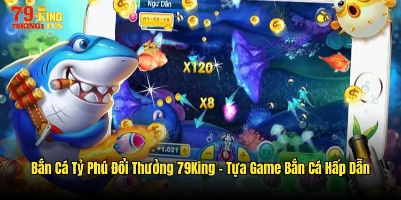 bắn cá tỷ phú đổi thưởng