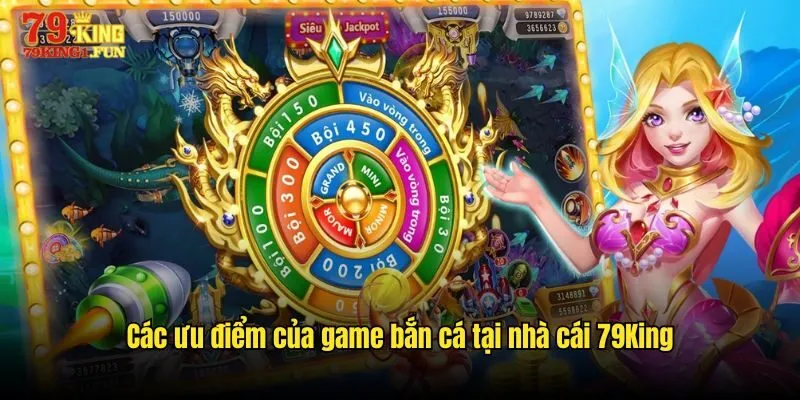 Các ưu điểm của game bắn cá tại nhà cái 79King