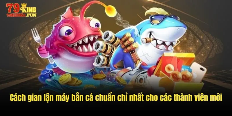 cách gian lận máy bắn cá
