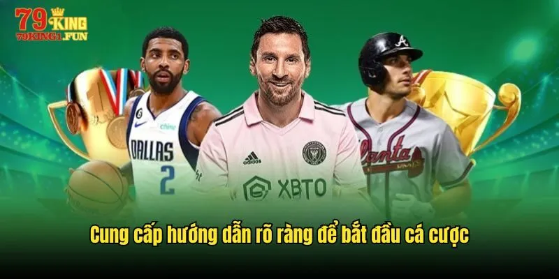 Cung cấp hướng dẫn rõ ràng để bắt đầu cá cược