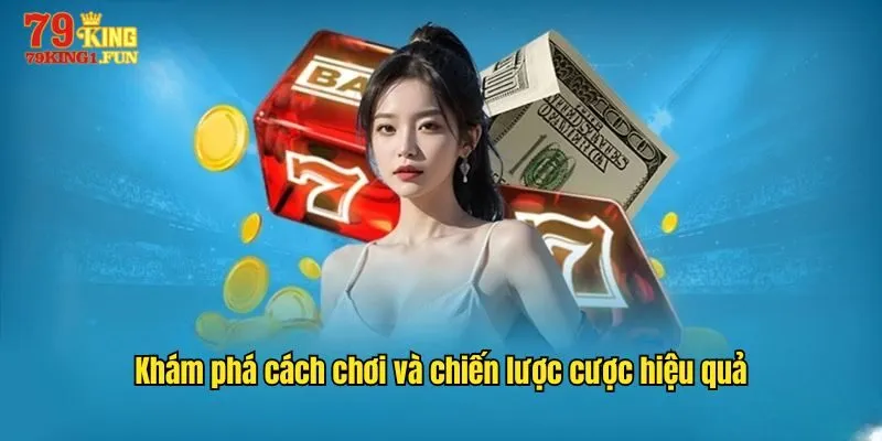 Khám phá cách chơi và chiến lược cược hiệu quả