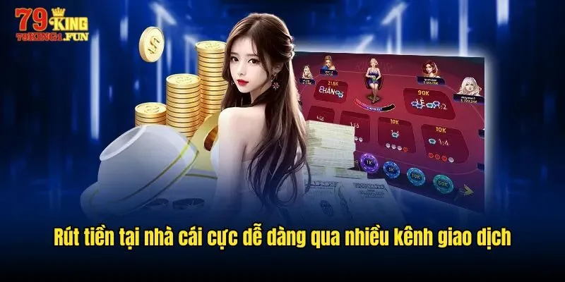 Rút tiền tại nhà cái cực dễ dàng qua nhiều kênh giao dịch