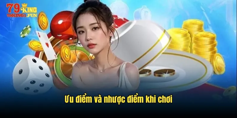Ưu điểm và nhược điểm khi chơi