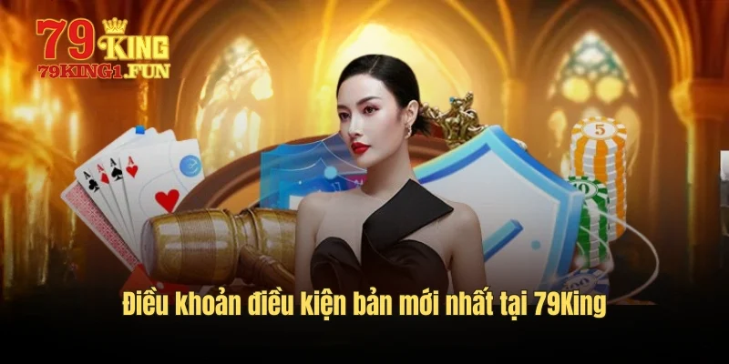 Điều khoản điều kiện bản mới nhất tại 79King